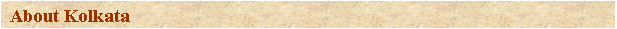 Text Box: About Kolkata